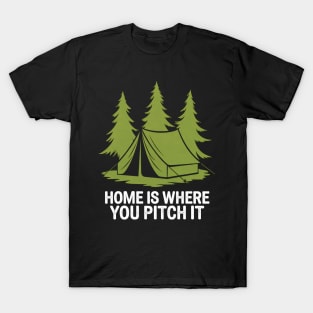 Funny Camping Quote  - Home Is Where You Pitch It T-Shirt